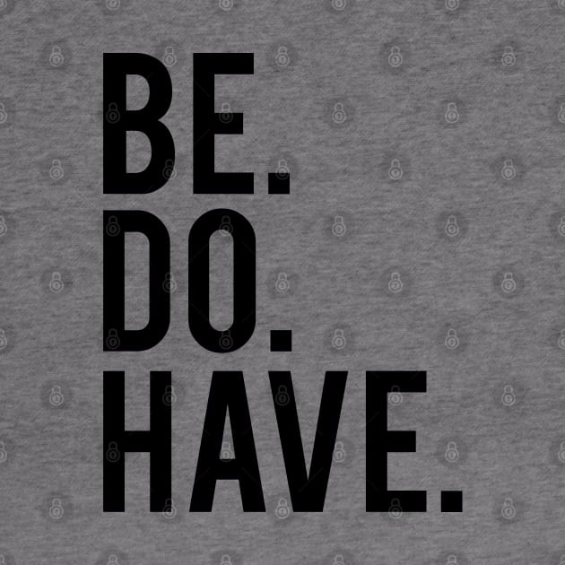 Be. Do. Have. by Elvdant